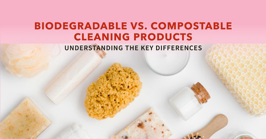 Biodegradable vs. Compostable Cleaning Products: What's the Difference?