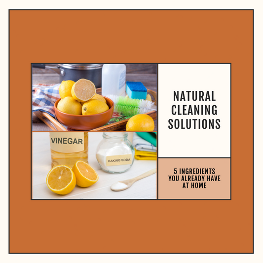 Natural Cleaning Solutions: 5 Ingredients You Already Have at Home